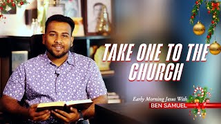 Take one to the Church  Early morning with Jesus  BEN SAMUEL  Ep 1150 [upl. by Turoff]