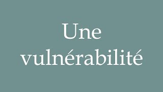 How to Pronounce Une vulnérabilité A vulnerability Correctly in French [upl. by Levana742]