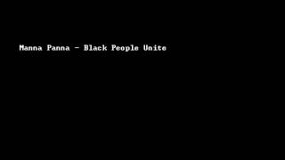 Manna Panna  Black People Unite [upl. by Catima]