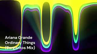 Ariana Grande  Ordinary Things Bergantos Mix [upl. by Sonja]