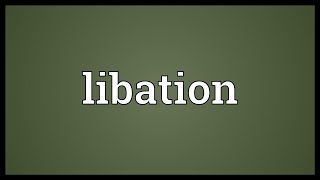 Libation Meaning [upl. by Ydderf]