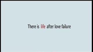 There is life after love failure [upl. by Fenelia]