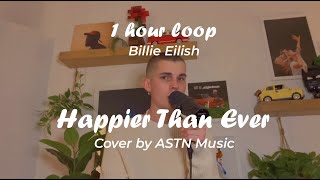 Billie Eillish  Happier Than Ever ASTN Cover 1 Hour Loop [upl. by Yanej]