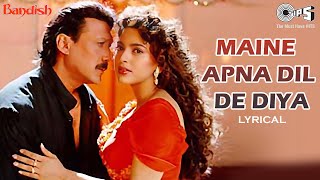 Maine Apna Dil De Diya  Lyrical  Bandish  Jackie Juhi  Kumar Sanu Alka Yagnik  90s Hits [upl. by Roselle]