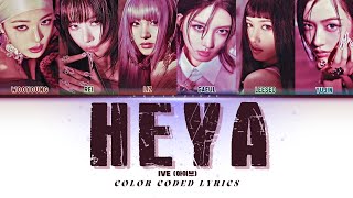 IVE HEYA LYRICS 아이브 HEYA 가사 COLOR CODED LYRISCS [upl. by Niven854]