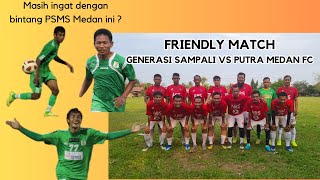 TRIO EX PSMS MEDAN AFFAN LUBIS RINALDO MAHADI RAIS PERKUAT PUTRA MEDAN FC VS GENERASI SAMPALI FC [upl. by Horbal]