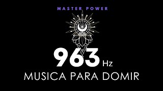 MÚSICA PARA DORMIR · 963HZ · Manifiesta Cualquier Cosa Ley de Atracción· PANTALLA NEGRA [upl. by Zeuqcaj709]