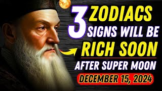 Nostradamus Predicted Only These 3 Zodiac Signs Will Be RICH After Super Full Moon November 15 2024 [upl. by Barlow]