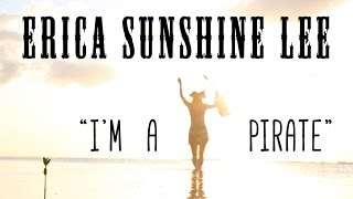 Erica Sunshine Lee  quotIm a Piratequot [upl. by Noillimaxam]