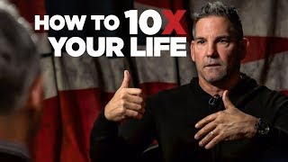 How to 10X Your Life  Grant Cardone [upl. by Notsecnirp853]