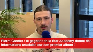 Pierre Garnier le gagnant de la Star Academy donne des informations cruciales sur son premier album [upl. by Rosette88]