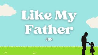 Jax  Like My Father Lyrics [upl. by Ragde156]