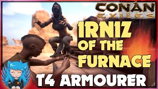 IRNIZ OF THE FURNACE T4 ARMOURER  Conan Exiles [upl. by Enywtna]