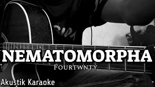 FOURTWNTY  NEMATOMORPHA AKUSTIK KARAOKE [upl. by Hsejar561]