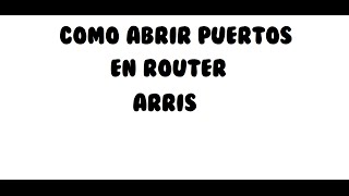 Como Abrir los puertos en router ArrisVtr  Contraseña Actualizado [upl. by Ainesej]