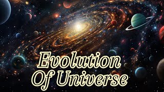 Evolution Of Universe  Universe Evolution  Space Science [upl. by Nelluc]