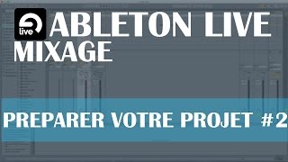 Ableton Live Mixage 2 Préparer votre projet [upl. by Illac16]