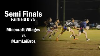 Semi Finals Div 5  LamLoiBros vs Minecraft Villages  Fairfield Wednesday Oztag [upl. by Garland505]