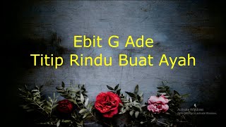 Ebit G Ade  Titip Rindu Buat Ayah Lirik [upl. by Aleacim156]