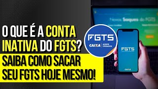 FGTS o que é a CONTA INATIVA e como SACAR OS VALORES [upl. by Chandless]