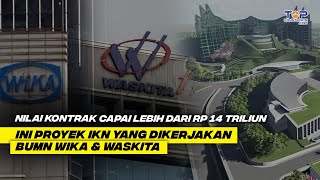 Proyek IKN Terkini  Nilai Pekerjaan Konstruksi WIKA amp WASKITA di IKN Capai 14 Triliun  APA SAJA [upl. by Llimaj]