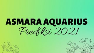 ASMARA AQUARIUS  PREDIKSI 2021  quotAkan Ada Kebenaran Yang Terungkapquot [upl. by Enilaf445]