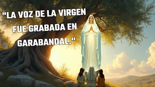 quotLA VOZ DE LA VIRGEN FUE GRABADA EN GARABANDAL [upl. by Elletsirk]