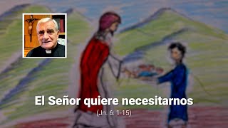 El Señor quiere necesitarnos Jn 6 115 [upl. by Anivahs]