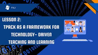 Lesson 2 TPACK as a Framework for Technology Driven Teaching and Learning [upl. by Cleaves]