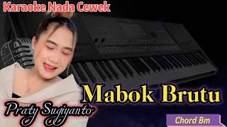 Mabok Brutu Praty Sugianto Karaoke Nada Cewek [upl. by Minoru160]