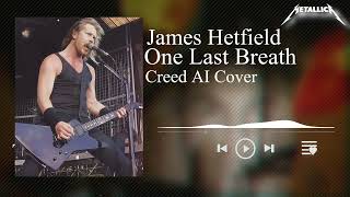 Creed  One Last Breath  James Hetfield 1991 AI Cover  Metallica [upl. by Marentic515]