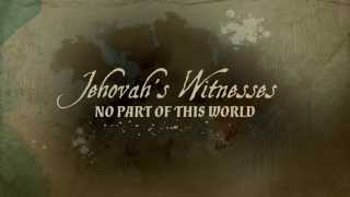 Jehovahs Witnesses No Part of This World [upl. by Elisabet]