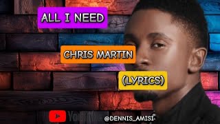 CHRIS MARTIN  ALL I NEEDLYRICS [upl. by Ycinuq]