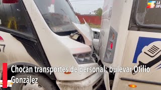 Chocan transportes de personal bulevar Otilio González [upl. by Celin413]