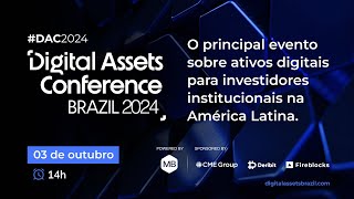 DAC 2024 Digital Assets Conference Brazil 2024  EVENTO ONLINE [upl. by Bish]