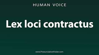 How To Pronounce Lex loci contractus [upl. by Laurice39]