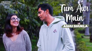 Tum Aur Main Official Video  Ashu Shukla [upl. by Tyler199]