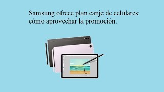 Samsung ofrece plan canje de celulares cómo aprovechar la promoción [upl. by Dnivra]