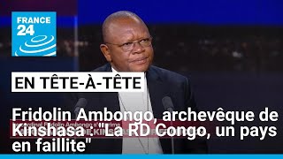 Fridolin Ambongo archevêque de Kinshasa  quotLa RD Congo est un pays en faillitequot • FRANCE 24 [upl. by Ahsinnod]