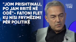 quotJom Prishtinali po jam rritë në odëquot Fatoni flet ku nisi frymëzimi për politikë [upl. by Ritchie]