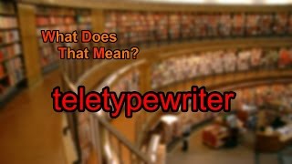 What does teletypewriter mean [upl. by Omrellug]