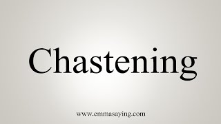 How To Say Chastening [upl. by Anawak791]