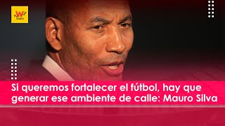 Si queremos fortalecer el fútbol hay que generar ese ambiente de calle Mauro Silva [upl. by Hanahsuar]