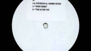 LA Synthesis Vs Johnny Astro  Doidy Dawg [upl. by Yelruc]