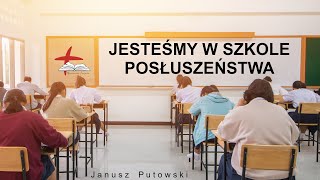 Janusz Putowski  JESTEŚMY W SZKOLE POSŁUSZEŃSTWA Kazanie 24032024 [upl. by Imena]