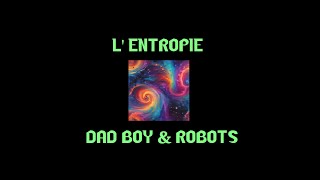 Lentropie  Dad Boy amp Robots AI [upl. by Alaric296]