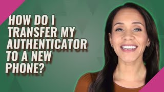 How do I transfer my authenticator to a new phone [upl. by Arand688]