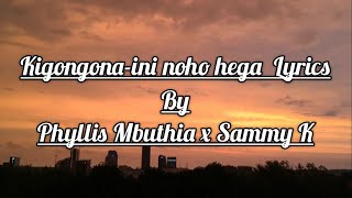 KIGONGONA INI NOHO HEGA LYRICS PHYLLIS MBUTHIA X SAMMY K [upl. by Fionna]