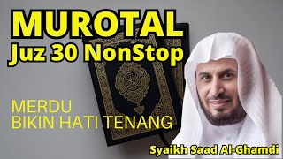 Murotal AlQuran Merdu Juz 30 NonStop Syaikh Saad AlGhamdi Lantunan Ayat Suci Bikin Hati Tenang [upl. by Clarey]