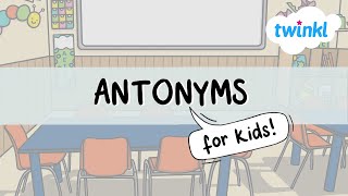 Antonyms for Kids  What are Antonyms  All About Antonyms  Twinkl USA [upl. by Areht]